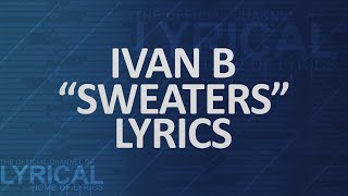 Ivan B  Sweaters Lyrics [upl. by Tinor806]