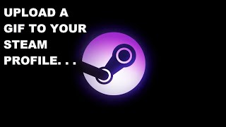 How to add a GIF image to your Steam profile 2020 [upl. by Ayaj]