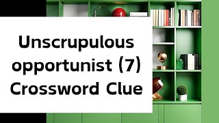 Unscrupulous opportunist 7 Crossword Clue [upl. by Drofla]