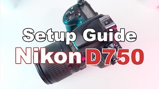 Nikon D750 Setup Guide Master Your DSLR in Minutes [upl. by Anaitsirk]