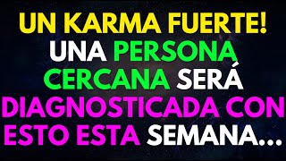 UN KARMA FUERTE UNA PERSONA CERCANA SERÁ DIAGNOSTICADA CON ESTO ESTA SEMANA [upl. by Dinnage]