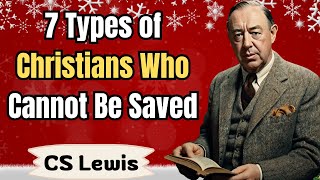 7 Types of Christians Who Cannot Be Saved  CS Lewis Sermons [upl. by Davies]