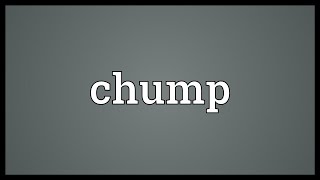 Chump Meaning [upl. by Arretnahs]