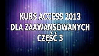 Kurs Access 2013 Dla Zaawansowanych  Część 3 [upl. by Raimondo]