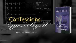 Confessions of a Gynecologist by Dr Gary Andrew Dresden [upl. by Sirod]