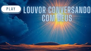 Louvor  Conversando com Deus [upl. by Rickart]