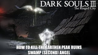 How To Kill The Earthen Peak Ruins Swamp Second Angel  Dark Souls 3 Ringed City DLC [upl. by Meyers]