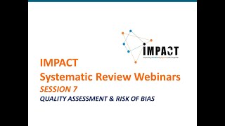 Systematic Review Webinars by IMPACT  SESSION 7  Quality Assessment amp Risk of Bias [upl. by Birdt547]