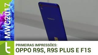 MWC 2017 primeiras impressões com Oppo R9s R9s Plus e F1s  TudoCelular [upl. by Teerell600]