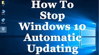 How To Stop Windows 10 From Automatically Downloading amp Installing Updates [upl. by Dias]