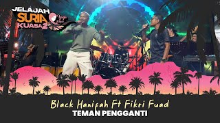 Black Hanifah ft Fikri Fuad  Teman Pengganti LIVE  Jelajah SURIA Kuasa 2 X Yaya Empire [upl. by Nayarb]