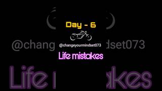 Day6 life mistakes mindset motivation shorts changeyourmindset073 Changeyourmindset073 [upl. by Farant]