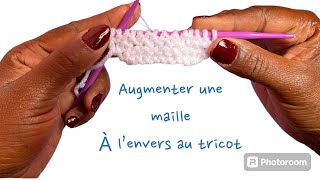 Augmenter la maille à l’envers au tricot [upl. by Suivatal270]