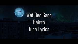 Wet Bed Gang  Bairro Letra [upl. by Beora]