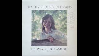 Kathy Pederson Evans  The Way Truth And Life Full Album [upl. by Yeliah]