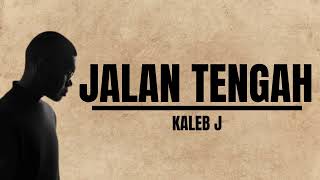 JALAN TENGAH  KALEB J [upl. by Mastrianni]