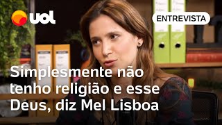 Mel Lisboa diz que não tem religião Eu não tenho esse Deus tem gente que acha absurdo [upl. by Zuliram686]