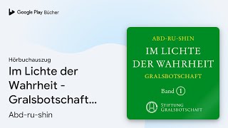 „Im Lichte der Wahrheit  Gralsbotschaft Band…“ von Abdrushin · Hörbuchauszug [upl. by Gwendolyn134]