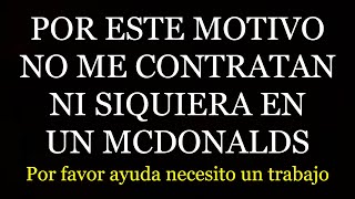 Por esto no me contratan ni siquiera en un McDonalds Por favor AYUDA difundan el video [upl. by Cord614]