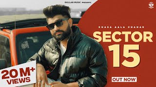 Sector 15 Music Video Khasa Aala Chahar  New Haryanvi Song 2024 [upl. by Rebmak367]