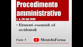 Procedimento amministrativo  L n 241 del 1990 Parte 5  Elementi essenziali ed accidentali [upl. by Lednew]