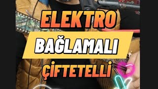 ELEKTRO BAĞLAMALI ÇİFTETELLİ [upl. by Ellehcar]