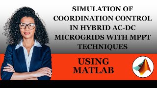 Simulation of Coordination Control in Hybrid ACDC Microgrids with MPPT Techniques Using MATLAB [upl. by Nolyaw906]