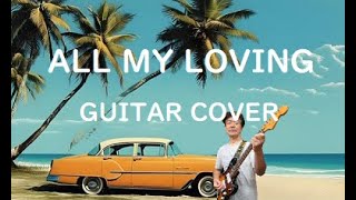 ALL MY LOVING Guitar Cover [upl. by Meador]