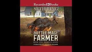 FULL AUDIOBOOK  Seth Ring  Battle Mage Farmer 1  Domestication  Part 1 [upl. by Aneekal]