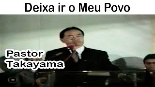 Pastor Takayama  Deixa Ir o Meu Povo [upl. by Bean]