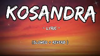 Kosandra  lyrics  slowed and Reverb [upl. by Airdnua]