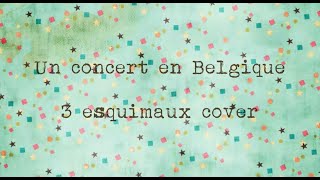 3 esquimaux cover Un concert en Belgique  Carabistouille [upl. by Verbenia]