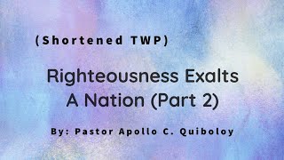 RIGHTEOUSNESS EXALTS A NATION Part 2 Shortened TWP [upl. by Codding968]