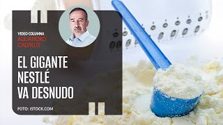 El gigante Nestlé va desnudo Por Alejandro Calvillo [upl. by Eirol]