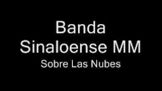 Banda Sinaloense MM Sobre las Nubes [upl. by Halimeda743]