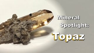 Mineral Spotlight  Topaz [upl. by Aluap476]