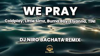 We Pray  Coldplay Little Simz Burna Boy Elyanna TINI  DJ NIRO BACHATA REMIX 2024 [upl. by Auhsuj]