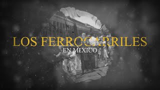 Los ferrocarriles en México a 160 años un recorrido histórico y visual [upl. by Nothgierc]