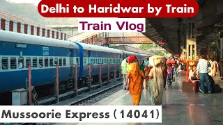 Delhi to Haridwar Mussoorie Express 14041  দিল্লী থেকে হরিদ্বার মুসৌরি এক্সপ্রেস Train Vlog [upl. by Jude]