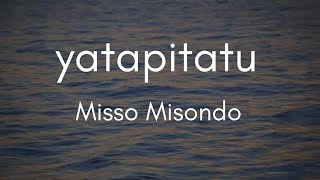 Misso Misondo  Yatapita tu Official Music lyrics [upl. by Ylera]