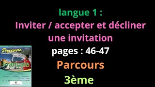 langue 1 Inviter  accepter et décliner une invitation  pages  4647  Parcours  3èmeشرح [upl. by Eiluj187]