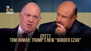 Tom Homan Trump’s New “Border Czar”  EP277  The Dr Phil Podcast [upl. by Thurber]