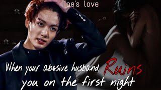 When your abusive husband runs you life on the first night  Jungkook ff [upl. by Ardnekan239]