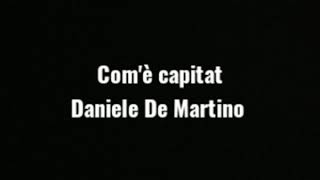 Comè capitat daniele de martino testo [upl. by Ecirtaeb272]