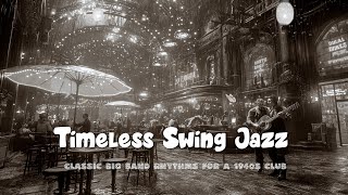 Timeless Swing Jazz Night 🎷 Classic Big Band Rhythms for a 1940s Club🕺 Jazz Swing Jazz Legends [upl. by Belita443]