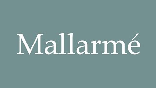 How to Pronounce Mallarmé Correctly in French [upl. by Keever690]