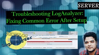 Troubleshooting LogAnalyzer Fixing Common Error After Setup [upl. by Elleinnod]