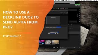 Pro7 Tutorial How to send an Alpha channel from ProPresenter 7 with a BMD Decklink Duo2 card [upl. by Grimona]