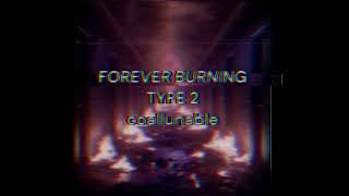 FOREVER BURNING  type 2 [upl. by Adnir]