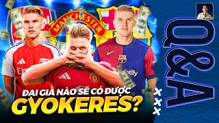 SIÊU TIỀN ĐẠO GYOKERES SẼ CHỌN ĐẾN BARCA ARSENAL HAY MAN UTD  QampA HỎI ĐÁP CÙNG BLV ANH QUÂN [upl. by Skip]